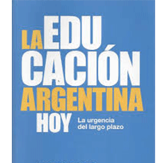 La educación Argentina Hoy. La urgencia del largo plazo